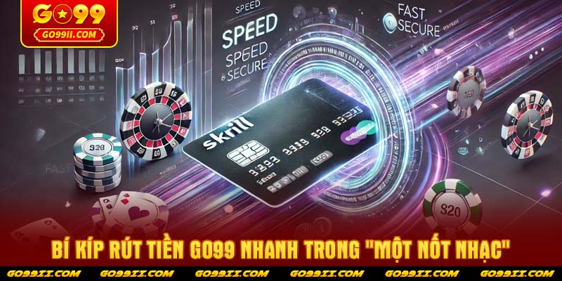 Bí kíp rút tiền GO99 nhanh trong "một nốt nhạc"