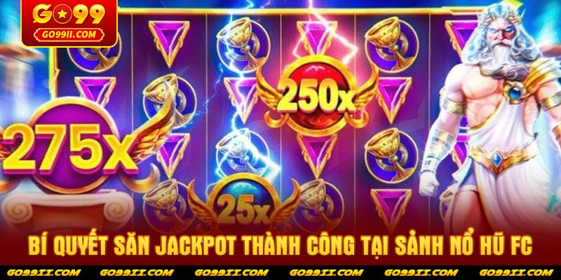 Bí quyết săn Jackpot thành công tại sảnh Nổ hũ FC