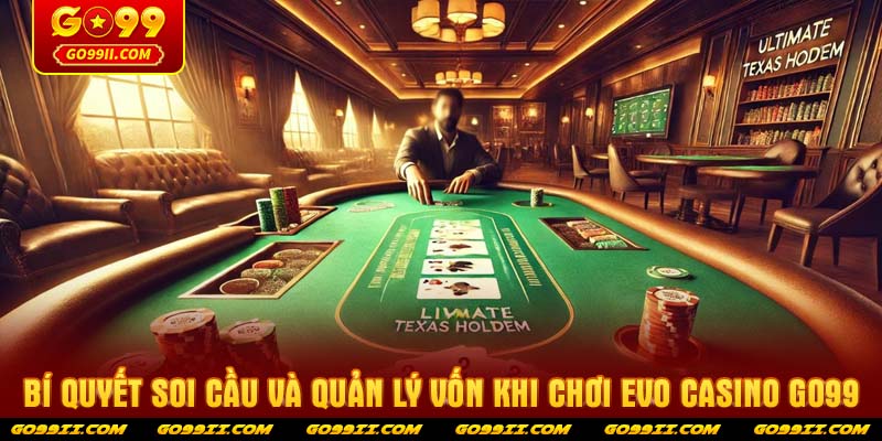 Bí quyết soi cầu và quản lý vốn khi chơi Evo casino GO99
