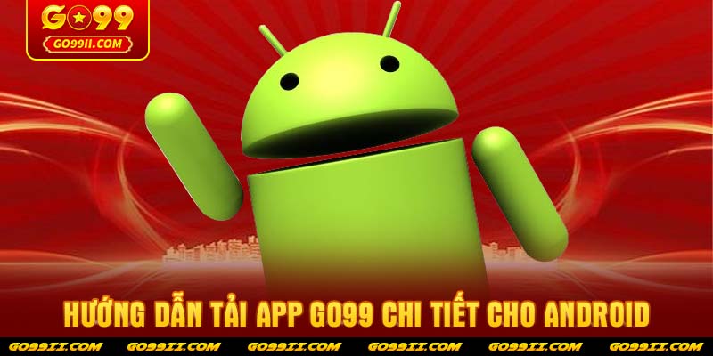 Hướng dẫn tải app GO99 chi tiết cho Android