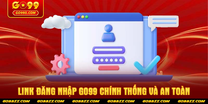 Link đăng nhập GO99 chính thống và an toàn