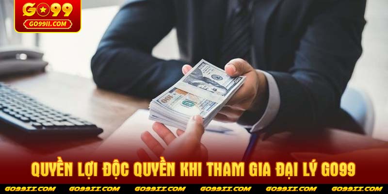 Quyền lợi độc quyền khi tham gia Đại lý GO99
