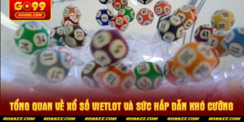 Tổng quan về Xổ số vietlot và sức hấp dẫn khó cưỡng