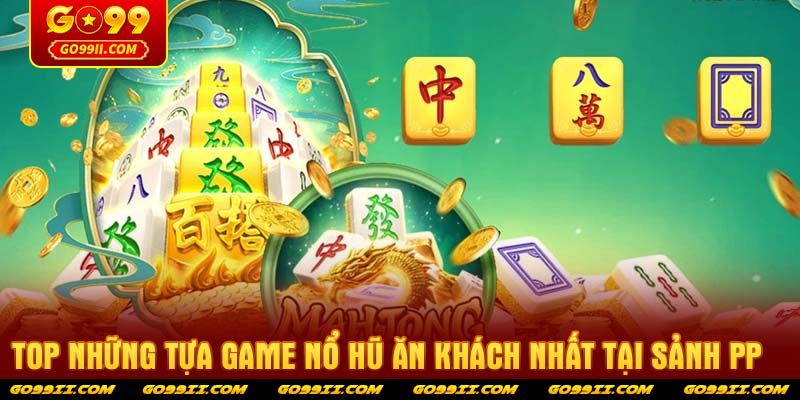 Top những tựa game nổ hũ ăn khách nhất tại sảnh PP